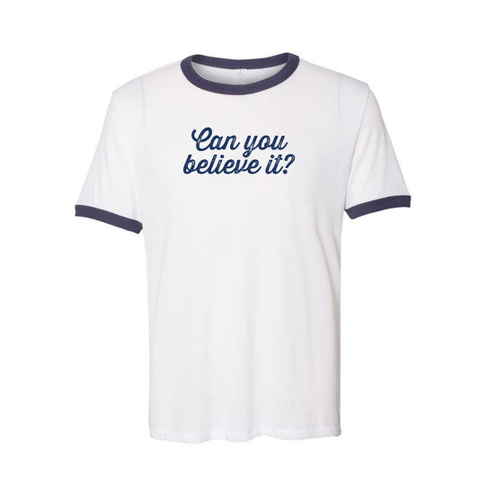 Just For Us Can You Believe It Ringer T-Shirt