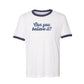 Just For Us Can You Believe It Ringer T-Shirt