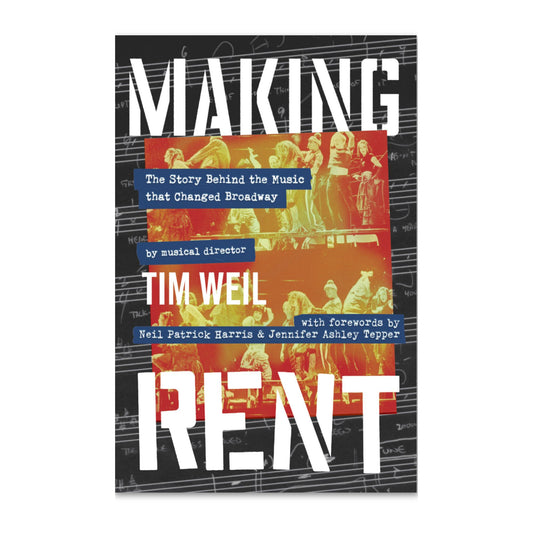 RENT Making Rent: The Story Behind the Music That Changed Broadway