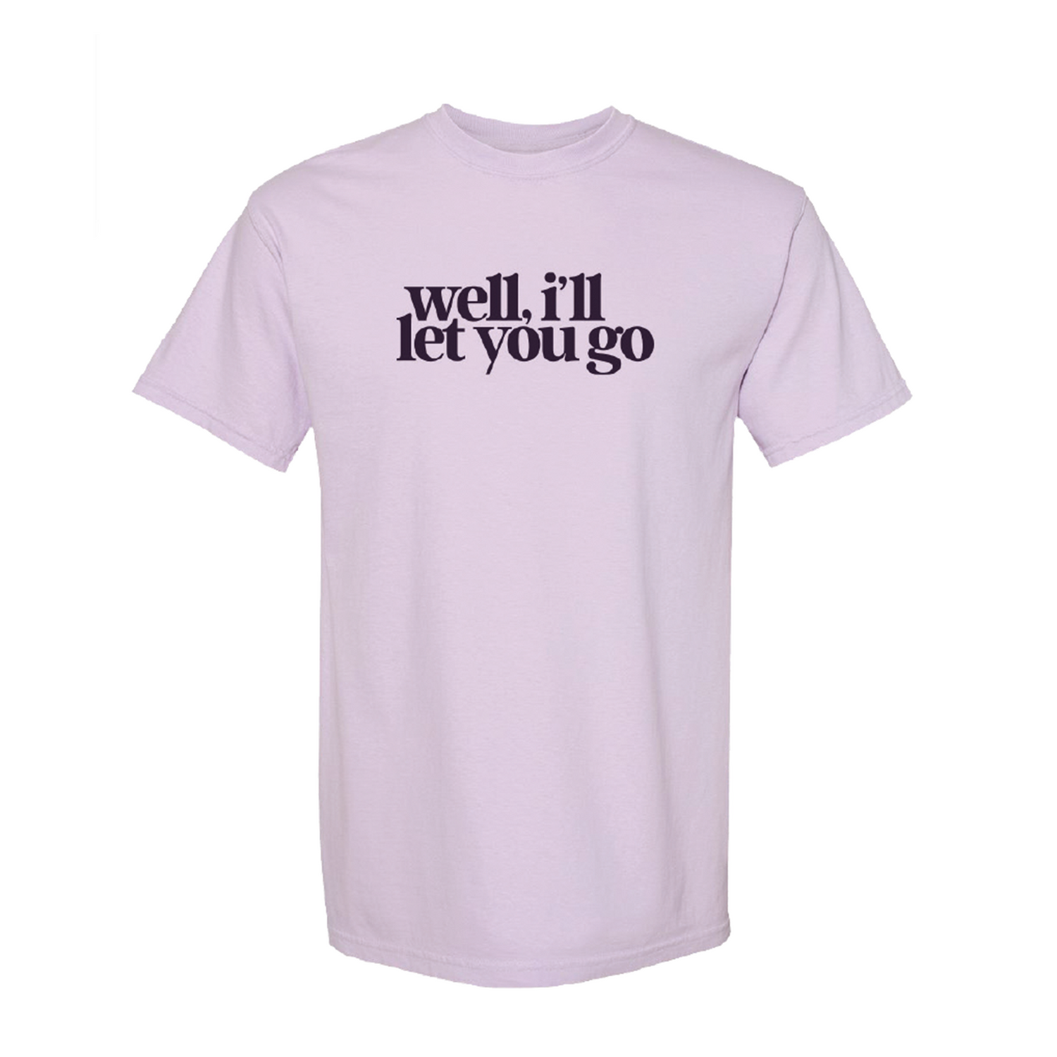 Well I'll Let You Go APPAREL